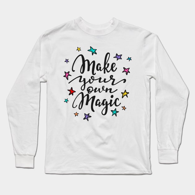 Make Your Own Magic - Positive Inspiration Quote Long Sleeve T-Shirt by LazyMice